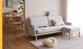 すっきり・ぴったりで広がる、心地よさ。ちょうどいいサイズ感、すっきりデザインで、お部屋が広く見える、お部屋が広く使える家具選び。